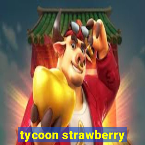 tycoon strawberry